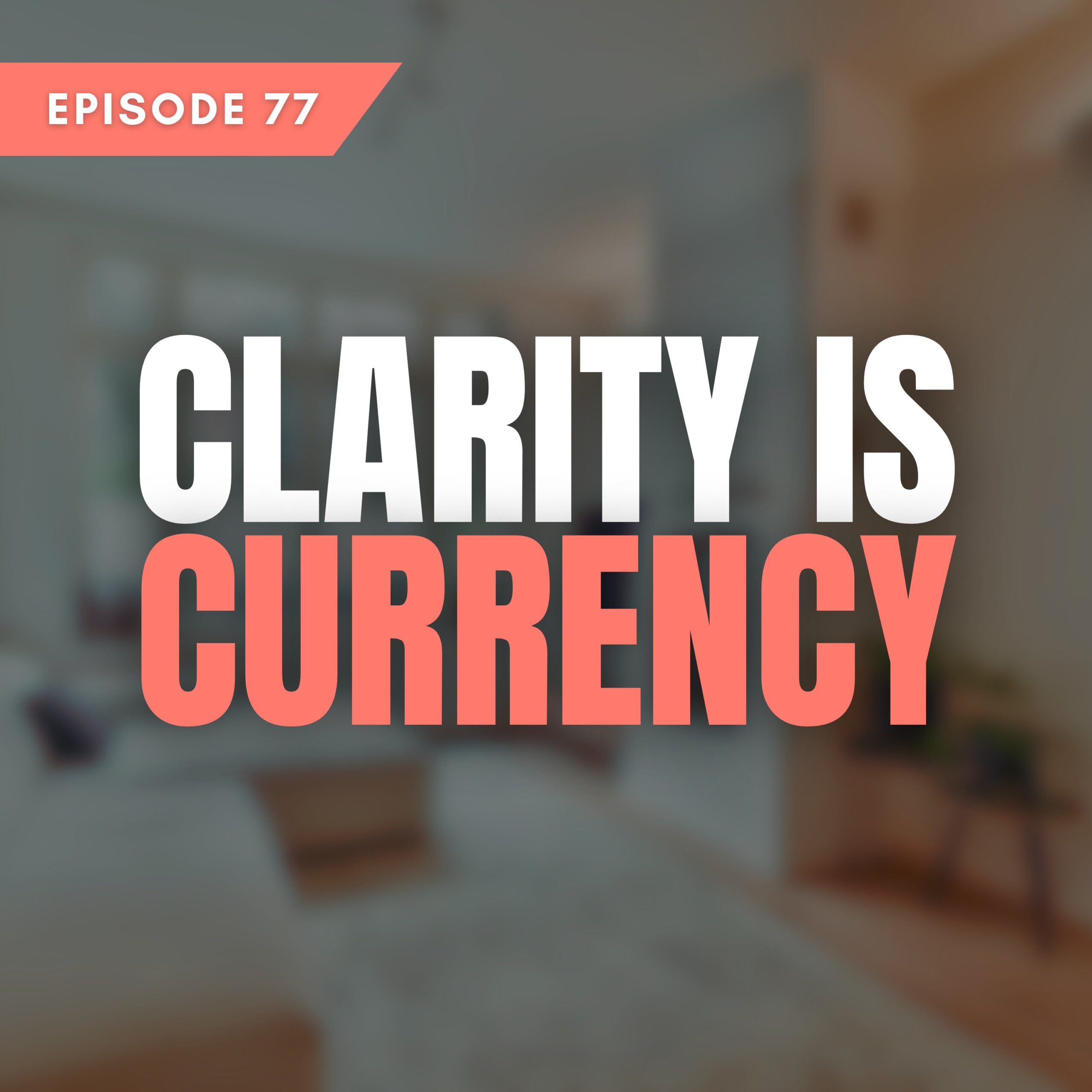 Clarity is currency