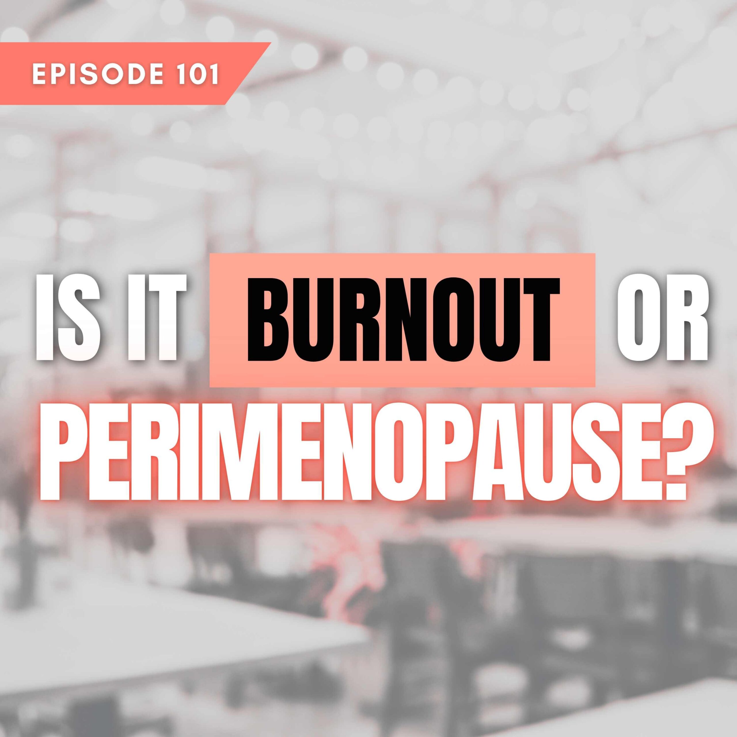 Burnout or Perimenopause